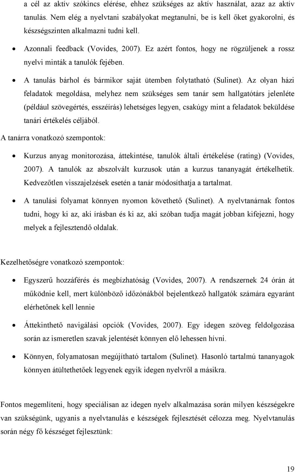 Ez azért fontos, hogy ne rögzüljenek a rossz nyelvi minták a tanulók fejében. A tanulás bárhol és bármikor saját ütemben folytatható (Sulinet).