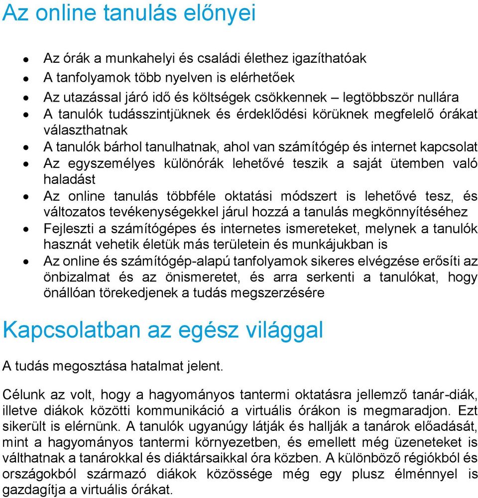 ütemben való haladást Az online tanulás többféle oktatási módszert is lehetővé tesz, és változatos tevékenységekkel járul hozzá a tanulás megkönnyítéséhez Fejleszti a számítógépes és internetes