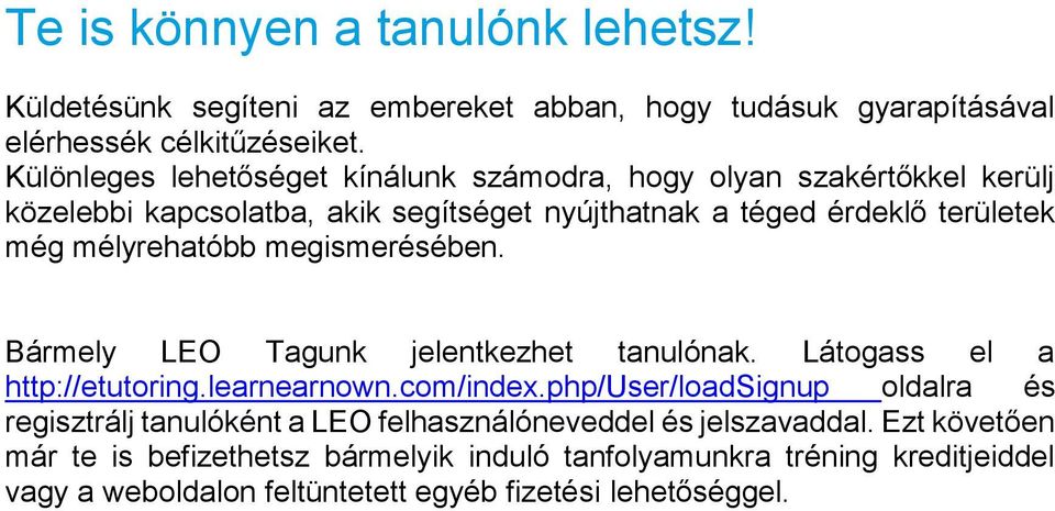 mélyrehatóbb megismerésében. Bármely LEO Tagunk jelentkezhet tanulónak. Látogass el a http://etutoring.learnearnown.com/index.