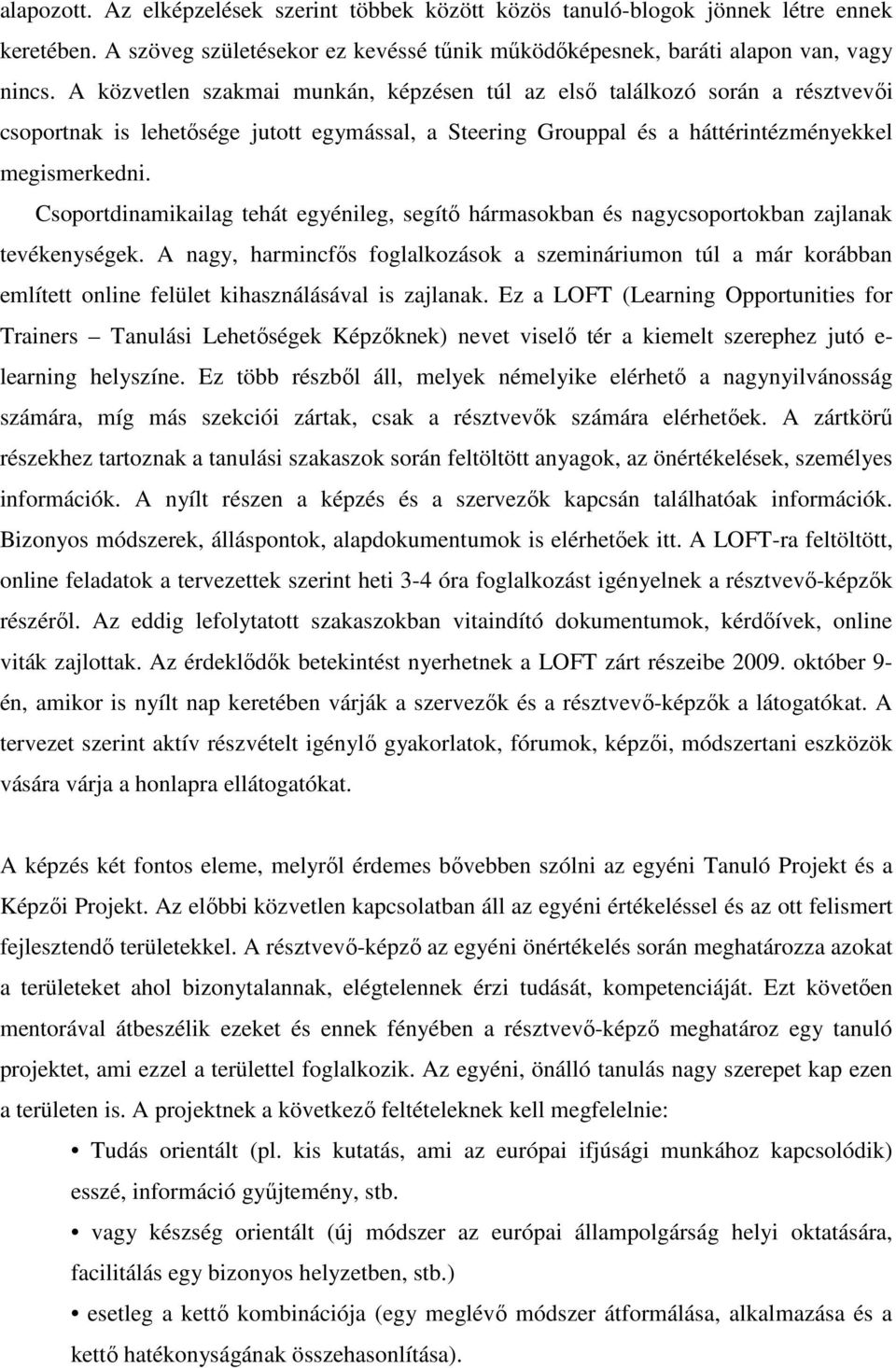 Csoportdinamikailag tehát egyénileg, segítı hármasokban és nagycsoportokban zajlanak tevékenységek.