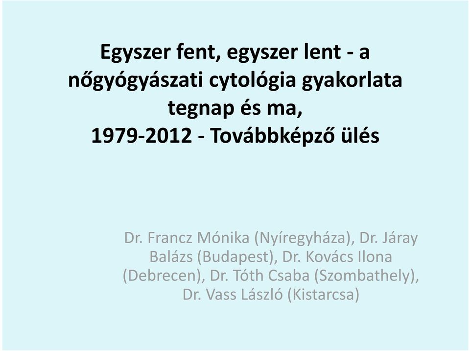 Francz Mónika (Nyíregyháza), Dr. Járay Balázs (Budapest), Dr.