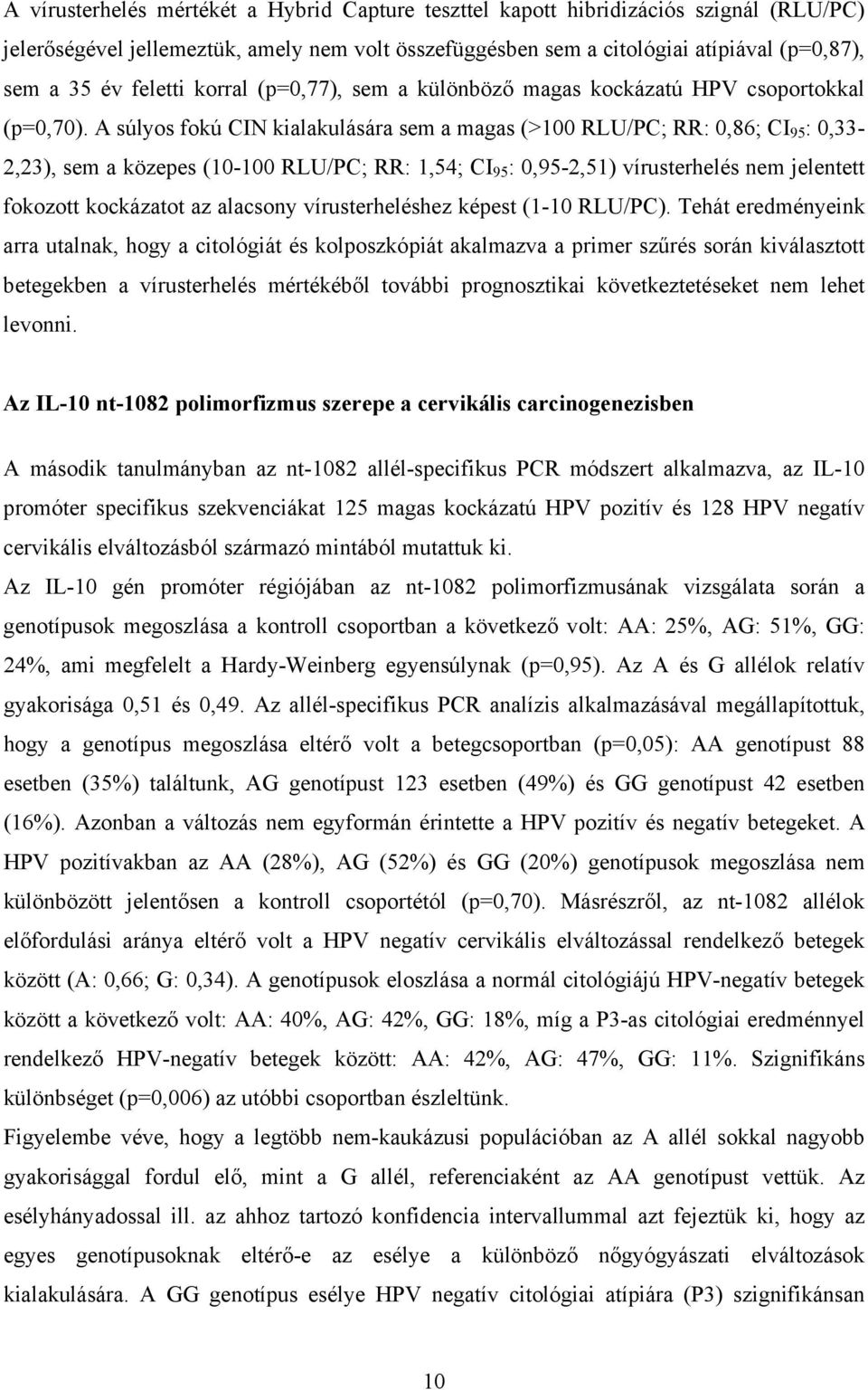 A súlyos fokú CIN kialakulására sem a magas (>100 RLU/PC; RR: 0,86; CI 95 : 0,33-2,23), sem a közepes (10-100 RLU/PC; RR: 1,54; CI 95 : 0,95-2,51) vírusterhelés nem jelentett fokozott kockázatot az