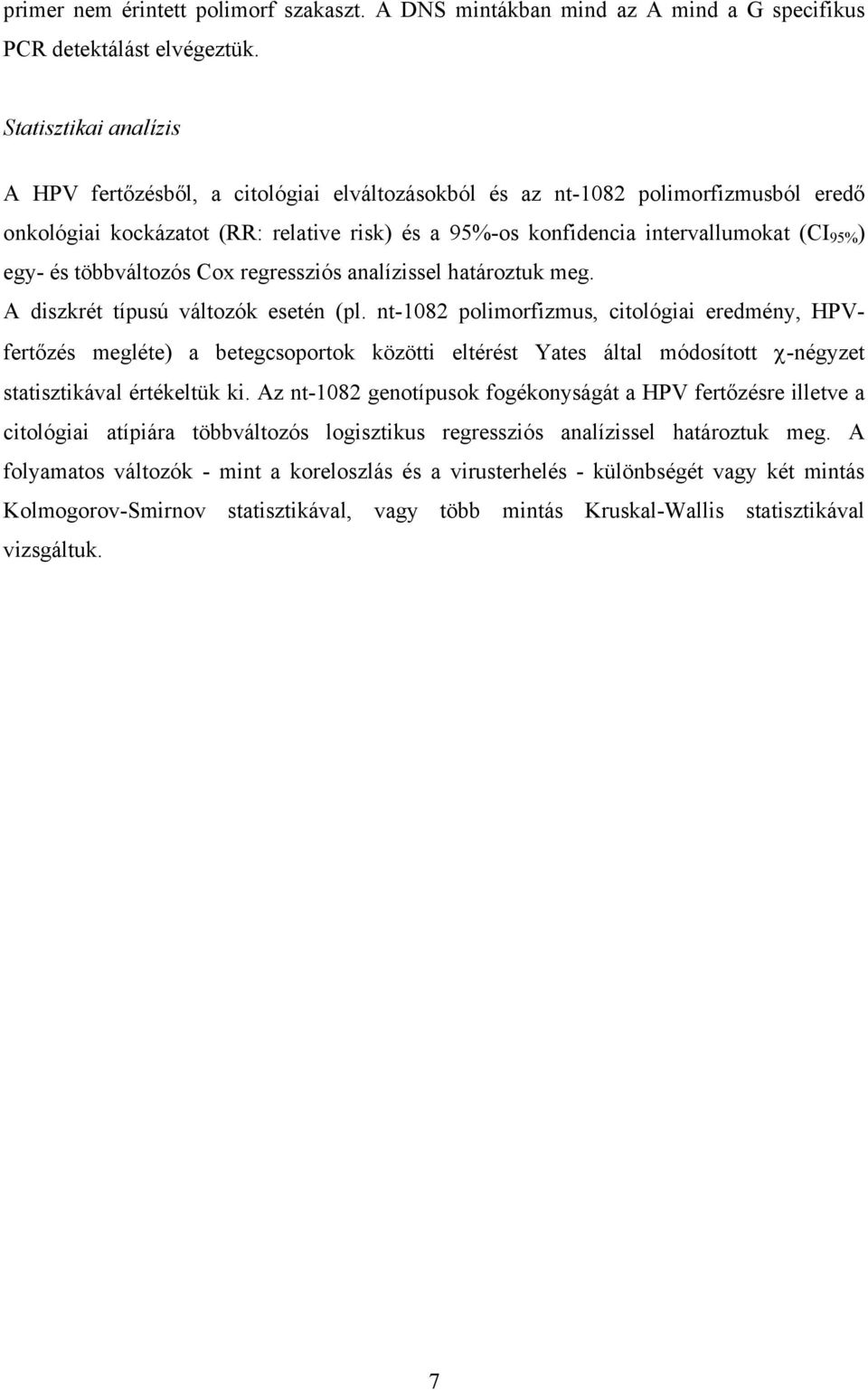 egy- és többváltozós Cox regressziós analízissel határoztuk meg. A diszkrét típusú változók esetén (pl.