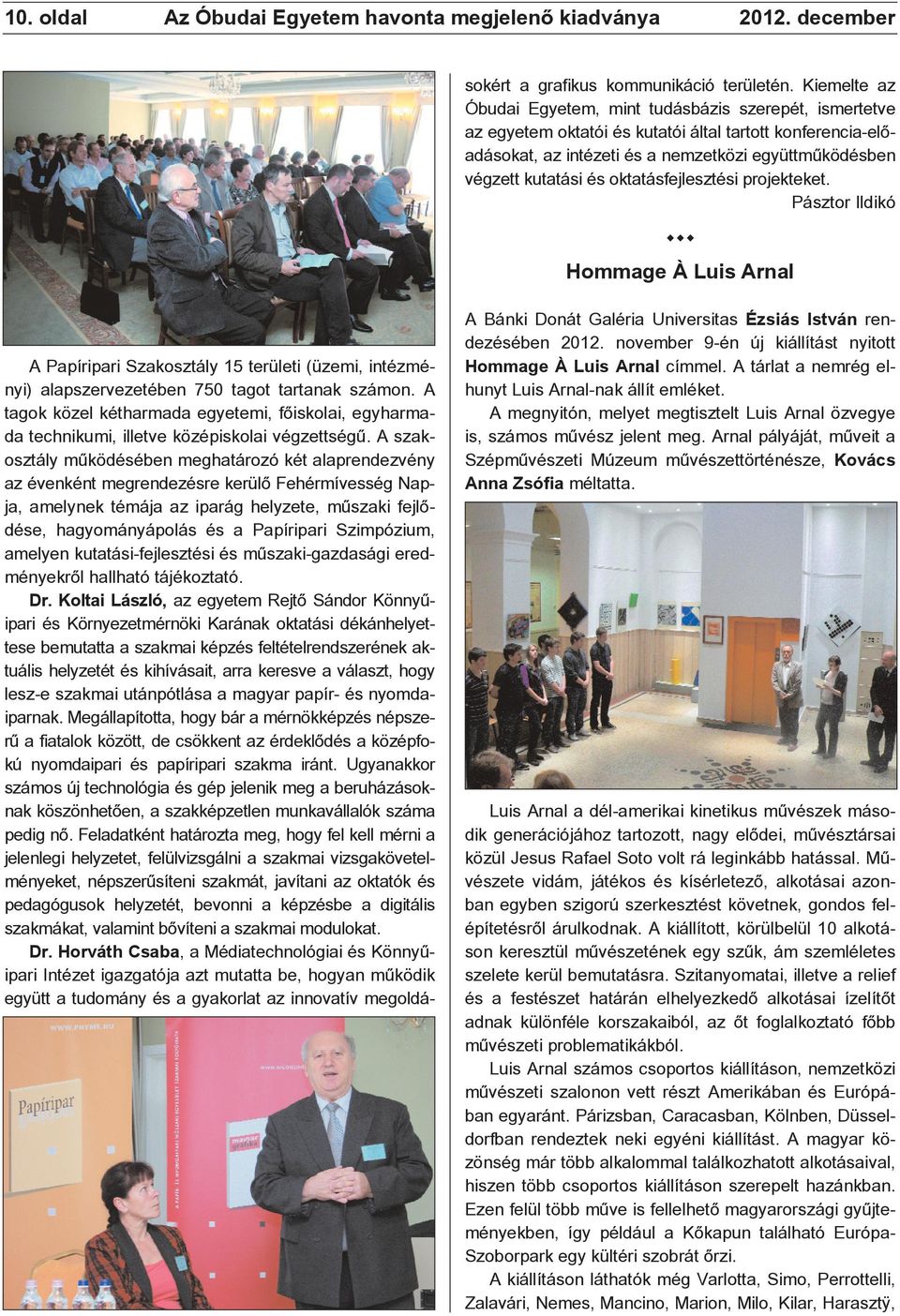 A szakosztály mûködésében meghatározó két alaprendezvény az évenként megrendezésre kerülõ Fehérmívesség Napja, amelynek témája az iparág helyzete, mûszaki fejlõdése, hagyományápolás és a Papíripari