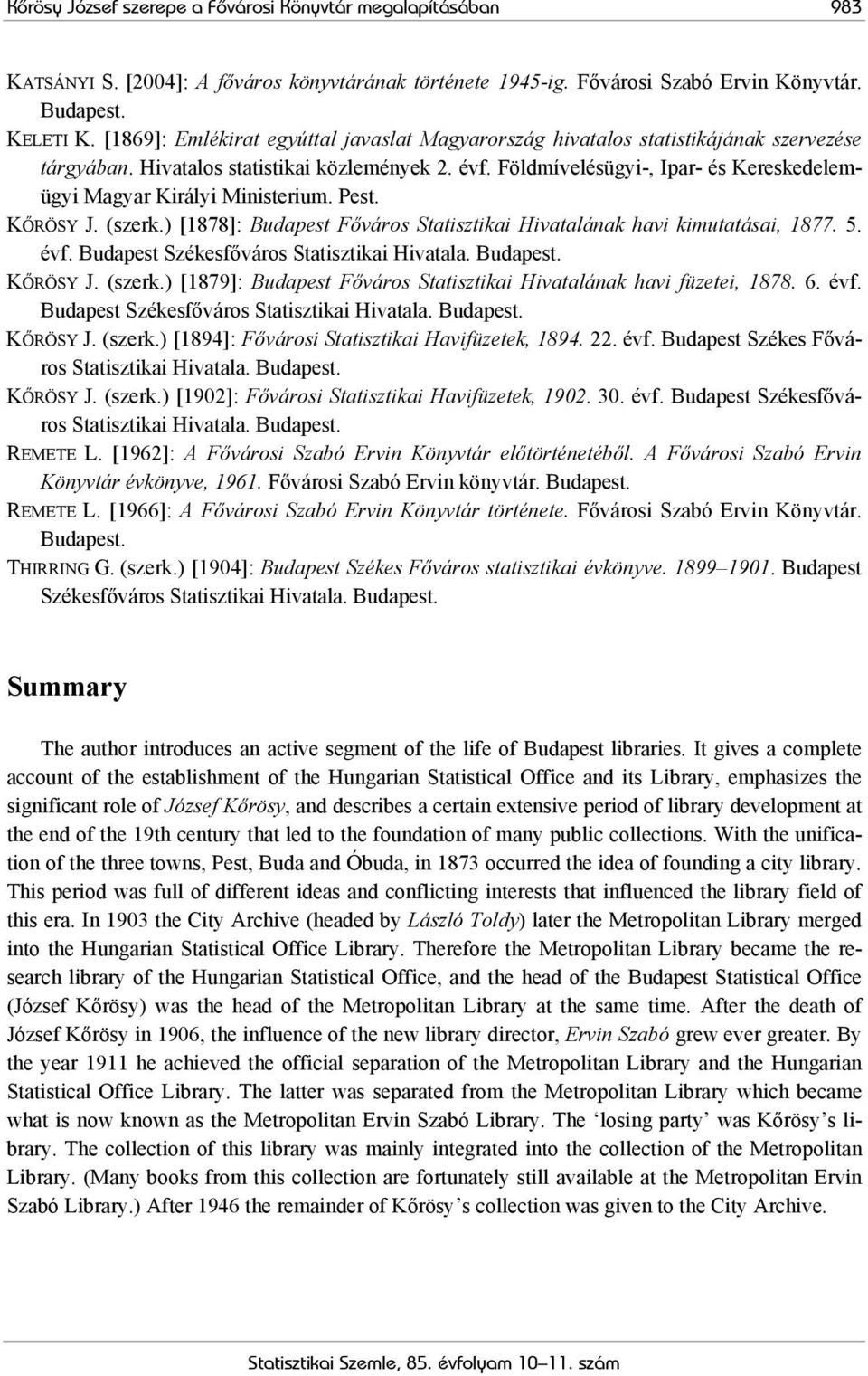 Földmívelésügyi-, Ipar- és Kereskedelemügyi Magyar Királyi Ministerium. Pest. KŐRÖSY J. (szerk.) [1878]: Budapest Főváros Statisztikai Hivatalának havi kimutatásai, 1877. 5. évf.