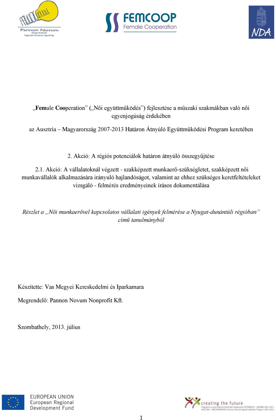 Akció: A vállalatoknál végzett - szakképzett munkaerő-szükségletet, szakképzett női munkavállalók alkalmazására irányuló hajlandóságot, valamint az ehhez szükséges