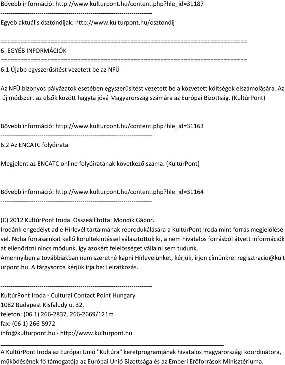 Az új módszert az elsők között hagyta jóvá Magyarország számára az Európai Bizottság. (KultúrPont) Bővebb információ: http://www.kulturpont.hu/content.php?hle_id=31163 6.