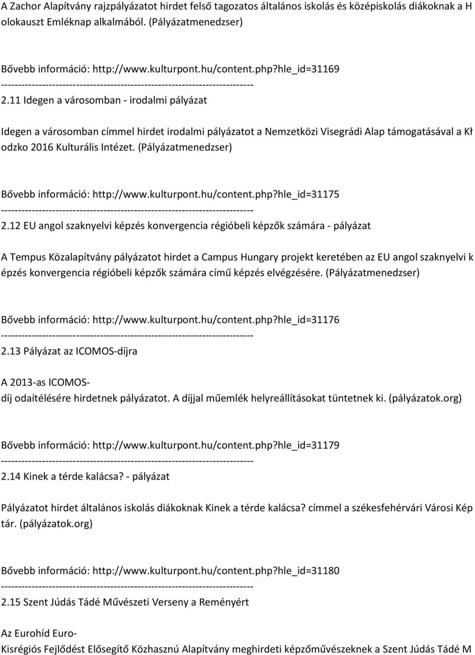 11 Idegen a városomban - irodalmi pályázat Idegen a városomban címmel hirdet irodalmi pályázatot a Nemzetközi Visegrádi Alap támogatásával a Kł odzko 2016 Kulturális Intézet.