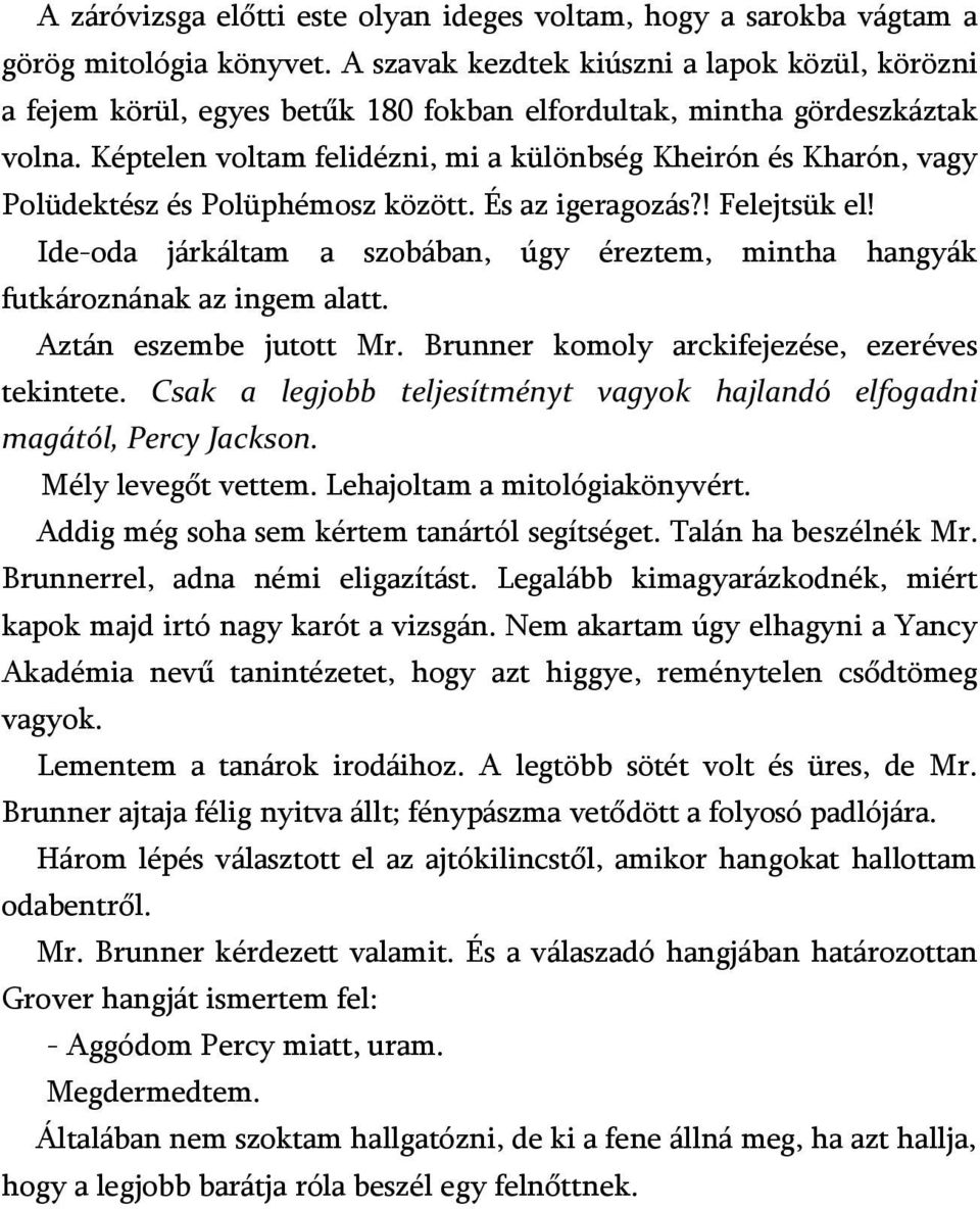 Képtelen voltam felidézni, mi a különbség Kheirón és Kharón, vagy Polüdektész és Polüphémosz között. És az igeragozás?! Felejtsük el!