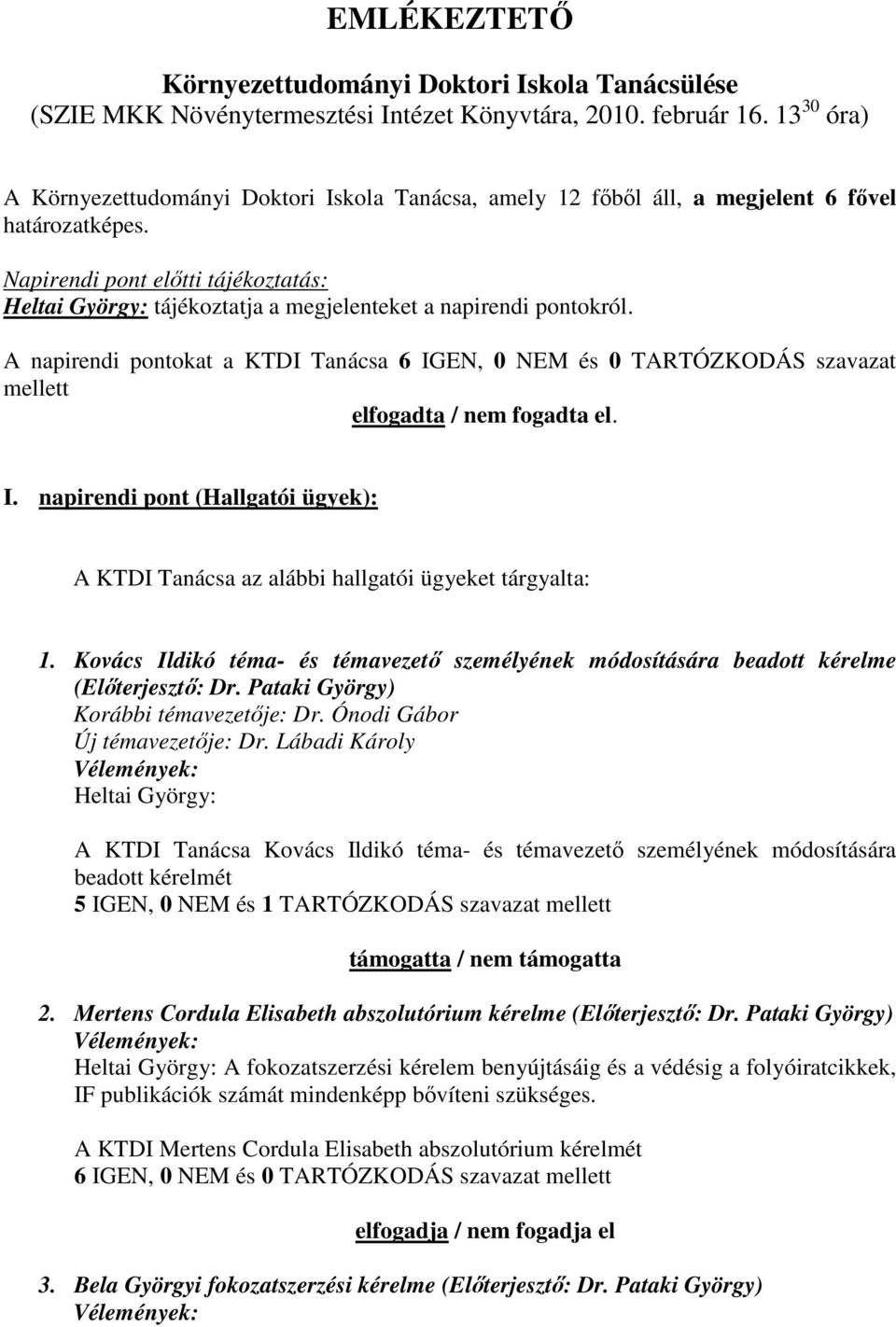 Napirendi pont elıtti tájékoztatás: Heltai György: tájékoztatja a megjelenteket a napirendi pontokról.