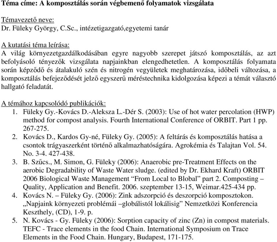 A komposztálás folyamata során képzıdı és átalakuló szén és nitrogén vegyületek meghatározása, idıbeli változása, a komposztálás befejezıdését jelzı egyszerő méréstechnika kidolgozása képezi a témát