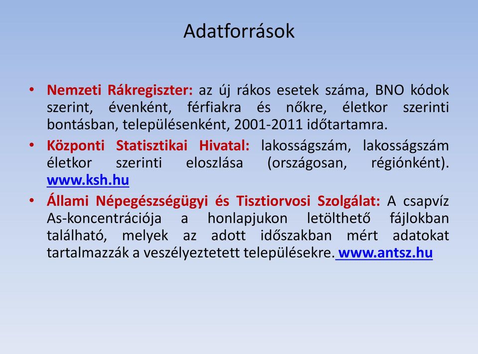 Központi Statisztikai Hivatal: lakosságszám, lakosságszám életkor szerinti eloszlása (országosan, régiónként). www.ksh.