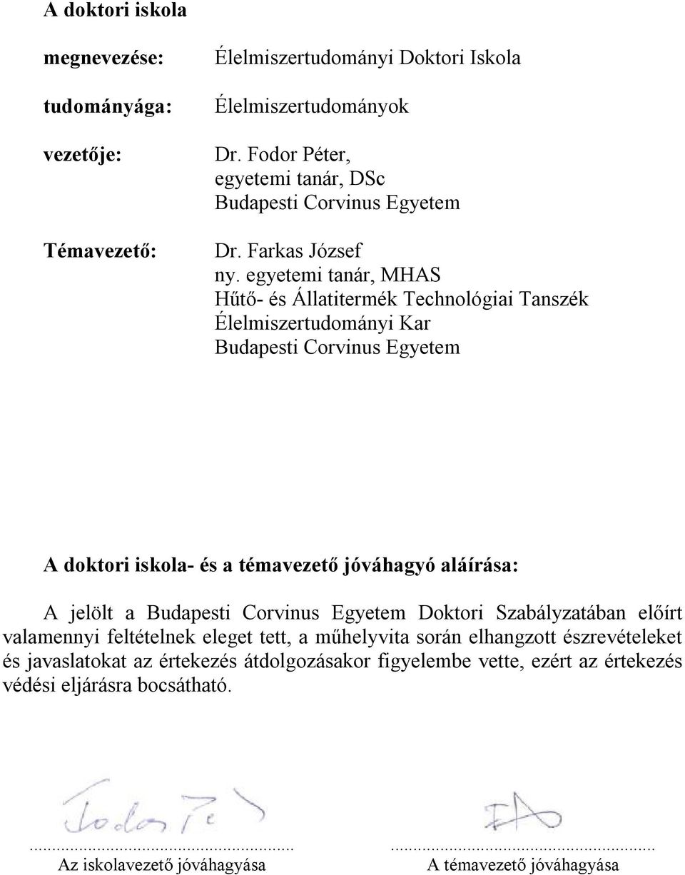 egyetemi tanár, MHAS Hűtő- és Állatitermék Technológiai Tanszék Élelmiszertudományi Kar Budapesti Corvinus Egyetem A doktori iskola- és a témavezető jóváhagyó aláírása: A