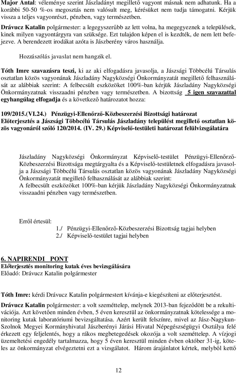 Ezt tulajdon képen el is kezdték, de nem lett befejezve. A berendezett irodákat azóta is Jászberény város használja.