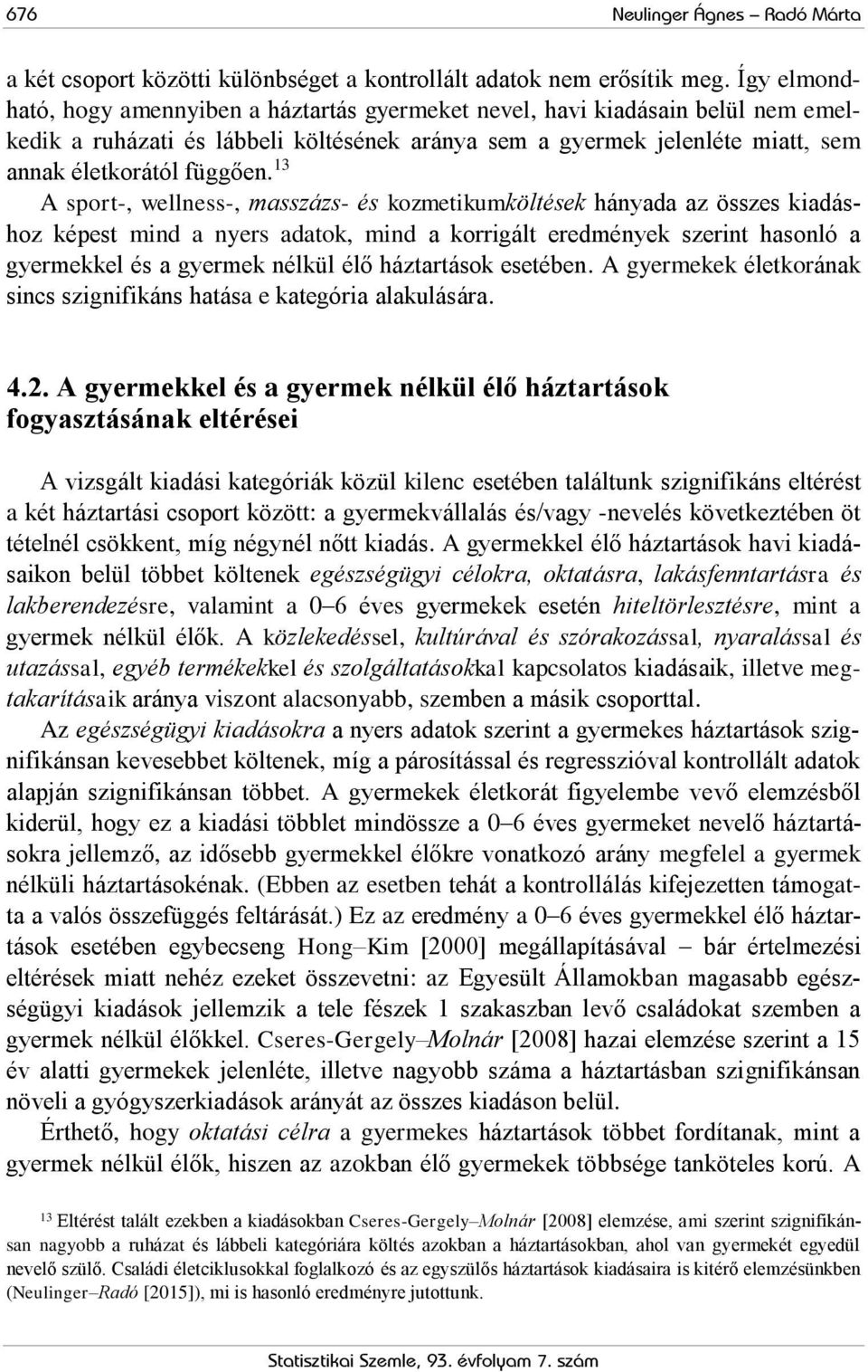 13 A sport-, wellness-, masszázs- és kozmetikumköltések hányada az összes kiadáshoz képest mind a nyers adatok, mind a korrigált eredmények szerint hasonló a gyermekkel és a gyermek nélkül élő