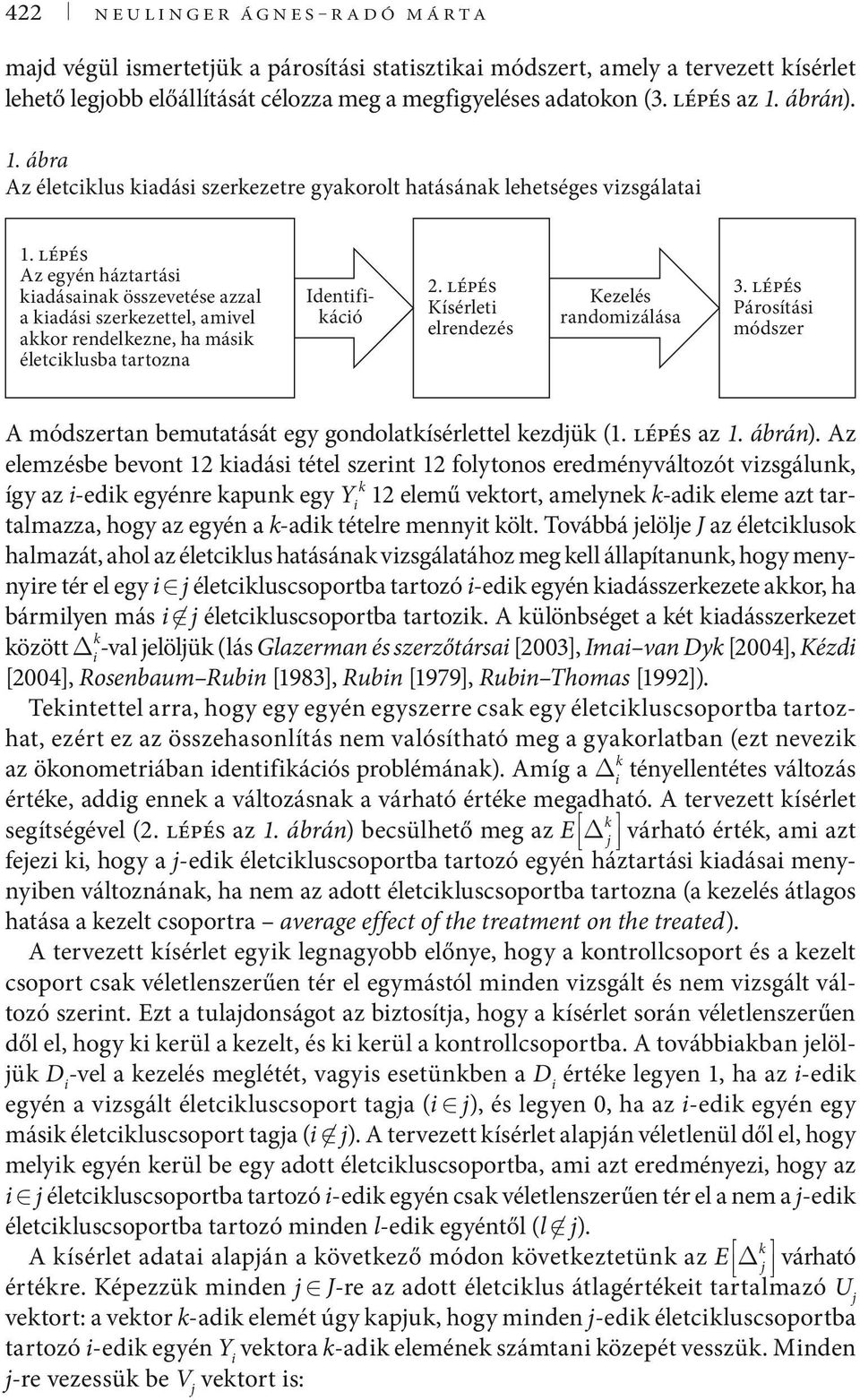 lépés Az egyén háztartási kiadásainak összevetése azzal a kiadási szerkezettel, amivel akkor rendelkezne, ha másik életciklusba tartozna Identifikáció 2.