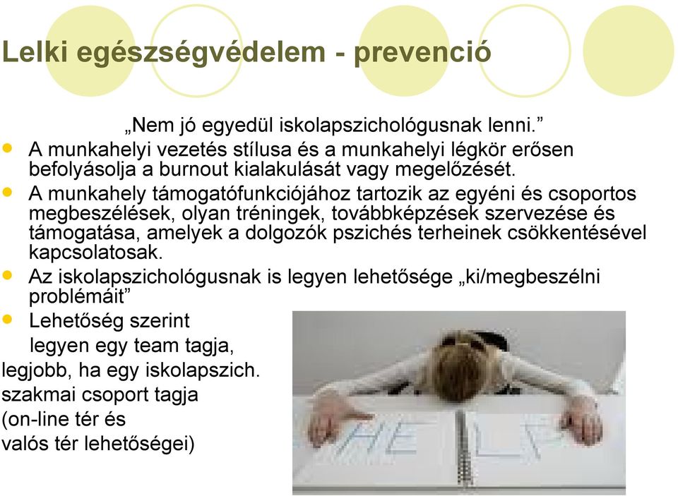 A munkahely támogatófunkciójához tartozik az egyéni és csoportos megbeszélések, olyan tréningek, továbbképzések szervezése és támogatása, amelyek a