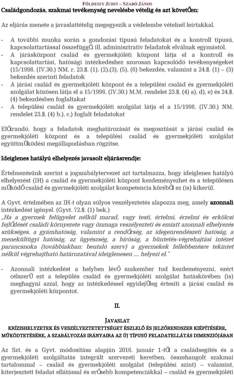 A JÁRÁSKÖZPONT CSALÁD ÉS GYERMEKJÓLÉTI KÖZPONT LÁTJA EL A KONTROLL ÉS KAPCSOLATTARTÁSI, HATÓSÁGI INTÉZKEDÉSHEZ SZOROSAN KAPCSOLÓDÓ TEVÉKENYSÉGEKET (15/1998. (IV.30.) NM. R. 23.