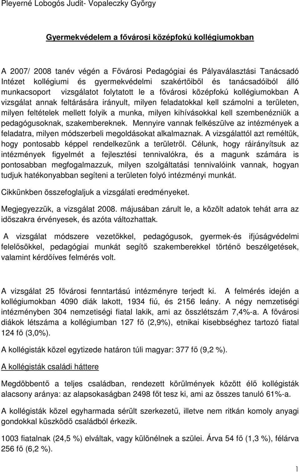 a területen, milyen feltételek mellett folyik a munka, milyen kihívásokkal kell szembenézniük a pedagógusoknak, szakembereknek.