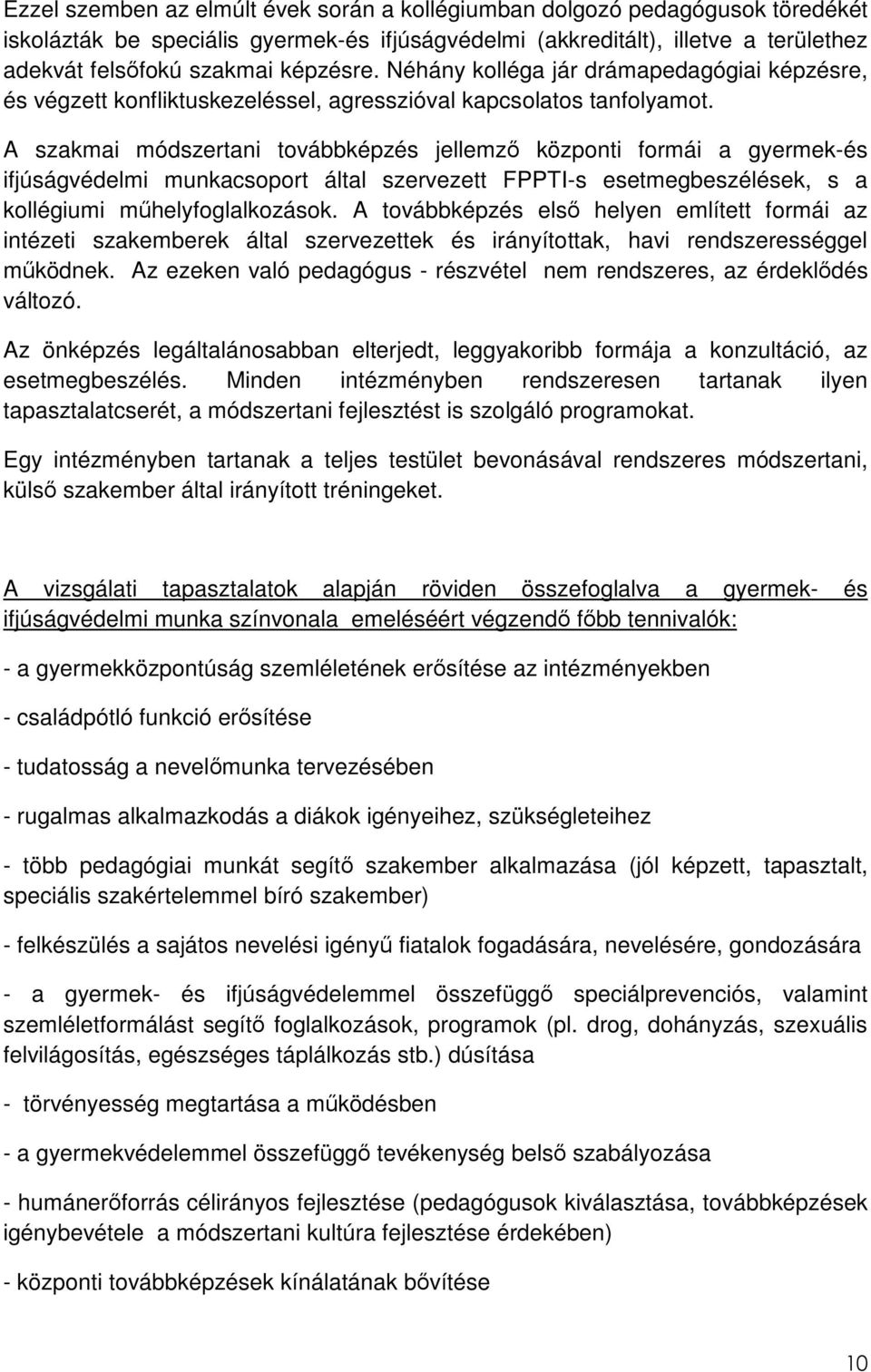 A szakmai módszertani továbbképzés jellemzı központi formái a gyermek-és ifjúságvédelmi munkacsoport által szervezett FPPTI-s esetmegbeszélések, s a kollégiumi mőhelyfoglalkozások.