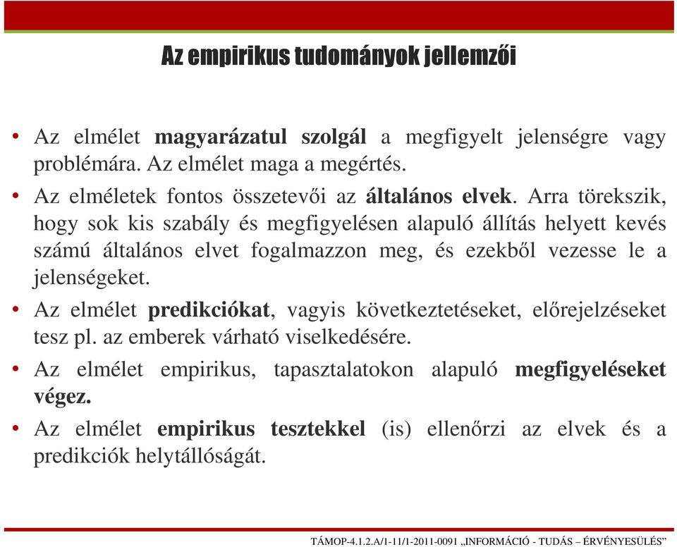 Arra törekszik, hogy sok kis szabály és megfigyelésen alapuló állítás helyett kevés számú általános elvet fogalmazzon meg, és ezekből vezesse le a