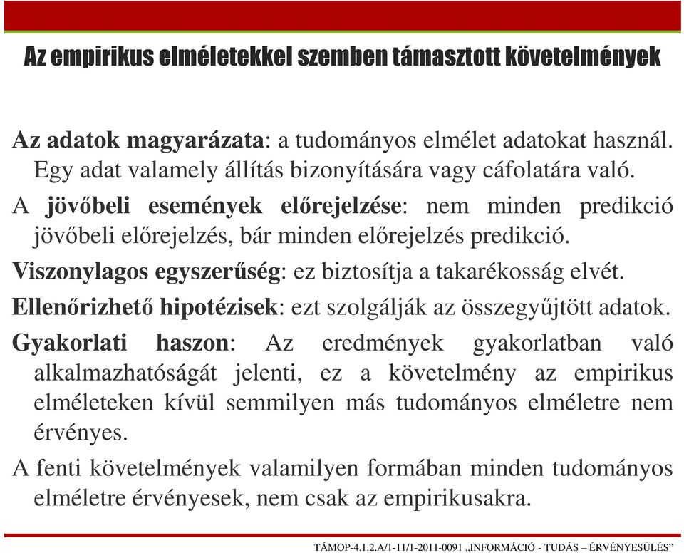 Viszonylagos egyszerűség: ez biztosítja a takarékosság elvét. Ellenőrizhető hipotézisek: ezt szolgálják az összegyűjtött adatok.