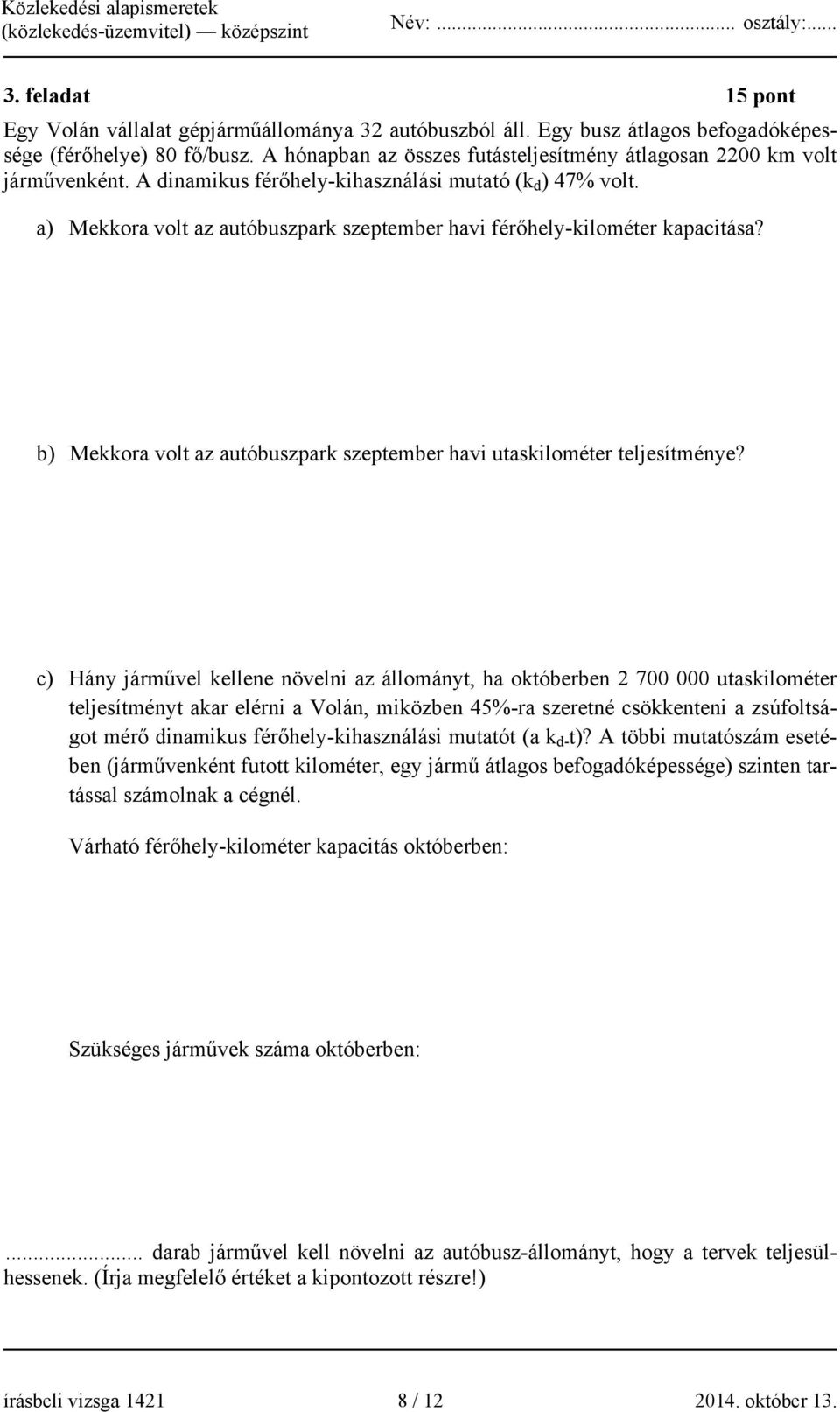 a) Mekkora volt az autóbuszpark szeptember havi férőhely-kilométer kapacitása? b) Mekkora volt az autóbuszpark szeptember havi utaskilométer teljesítménye?