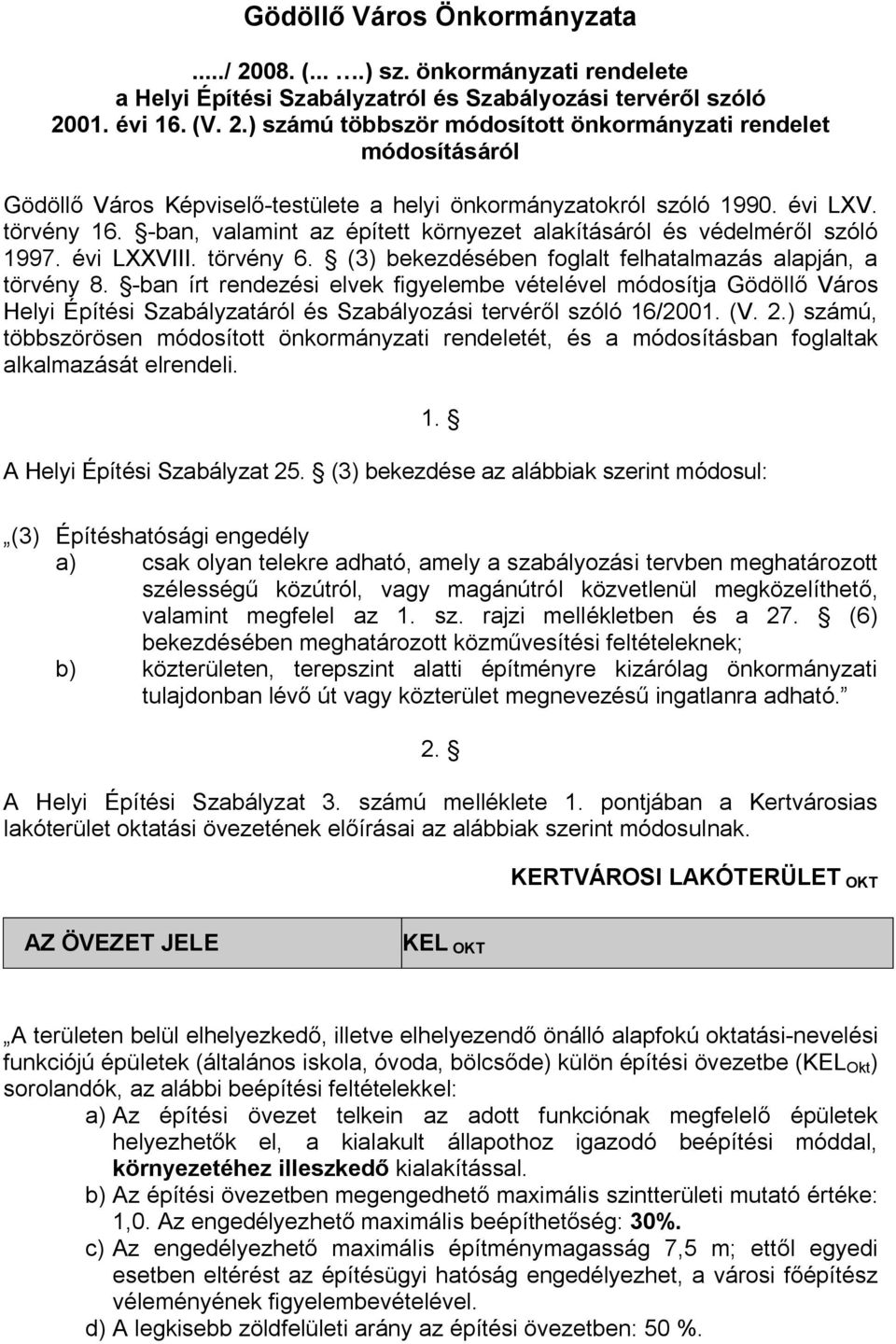 -ban írt rendezési elvek figyelembe vételével módosítja Gödöllő Város Helyi Építési Szabályzatáról és Szabályozási tervéről szóló 16/2001. (V. 2.