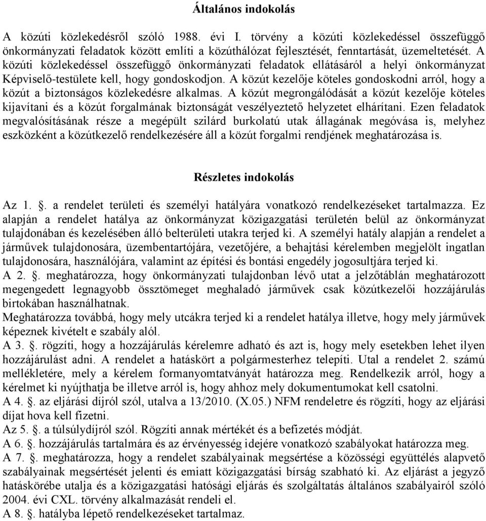 A közút kezelője köteles gondoskodni arról, hogy a közút a biztonságos közlekedésre alkalmas.