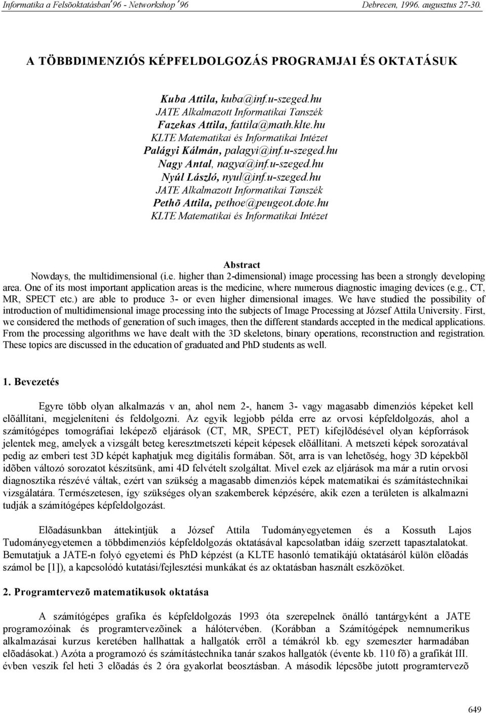 dote.hu KLTE Matematikai és Informatikai Intézet Abstract Nowdays, the multidimensional (i.e. higher than 2-dimensional) image processing has been a strongly developing area.