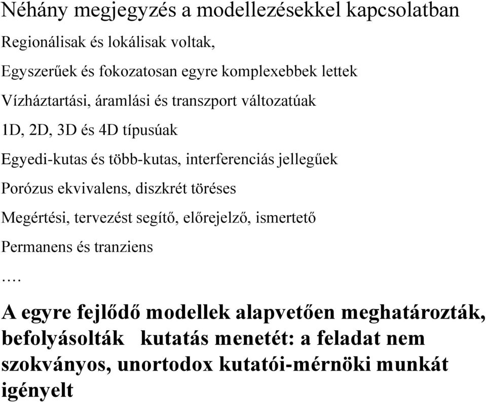 jellegűek Porózus ekvivalens, diszkrét töréses Megértési, tervezést segítő, előrejelző, ismertető Permanens és tranziens.