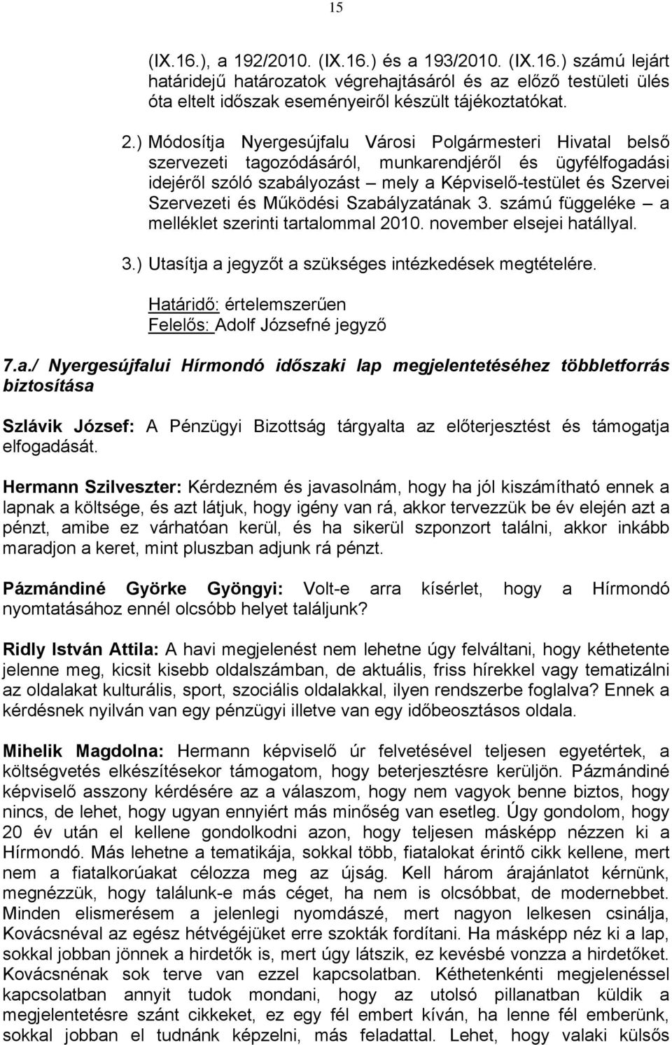 Működési Szabályzatának 3. számú függeléke a melléklet szerinti tartalommal 2010. november elsejei hatállyal. 3.) Utasítja a jegyzőt a szükséges intézkedések megtételére.