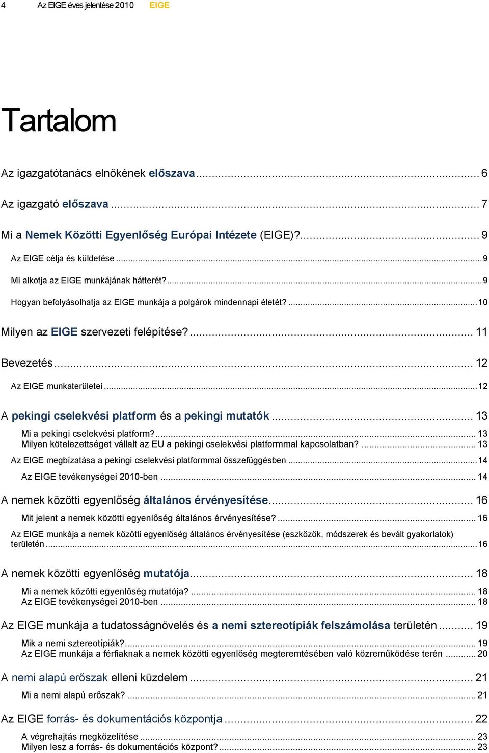 .. 12 Az EIGE munkaterületei... 12 A pekingi cselekvési platform és a pekingi mutatók... 13 Mi a pekingi cselekvési platform?
