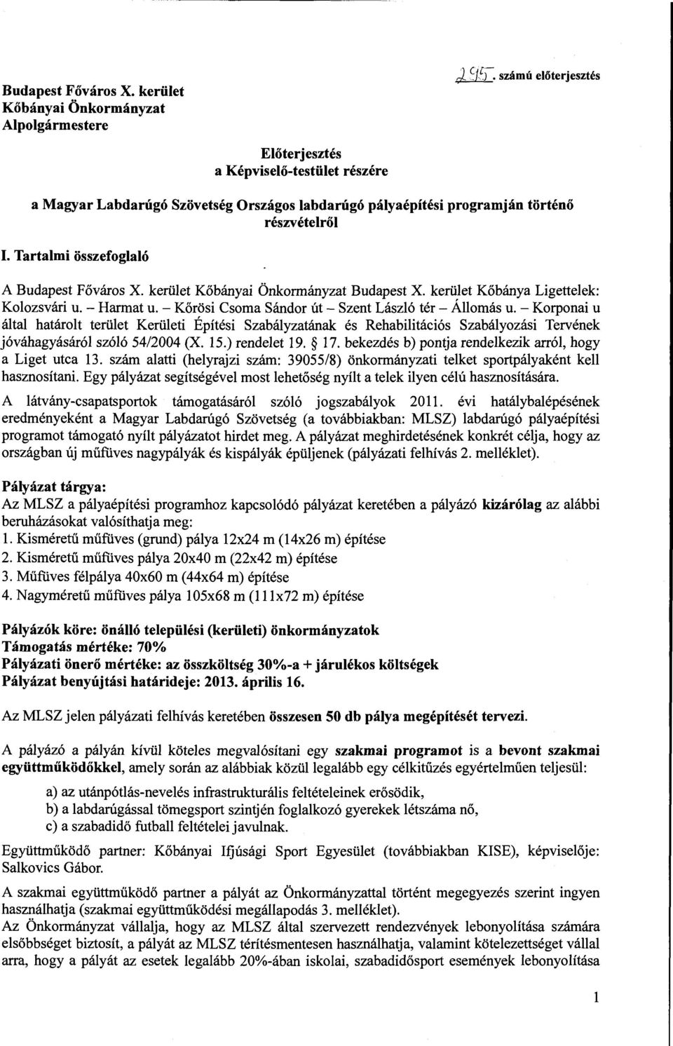 kerüet Kőbányai Önkormányzat Budapest X. kerüet Kőbánya Ligetteek: Koozsvári u. - Harmat u. - Körösi Csoma Sándor út - Szent Lászó tér - Áomás u.