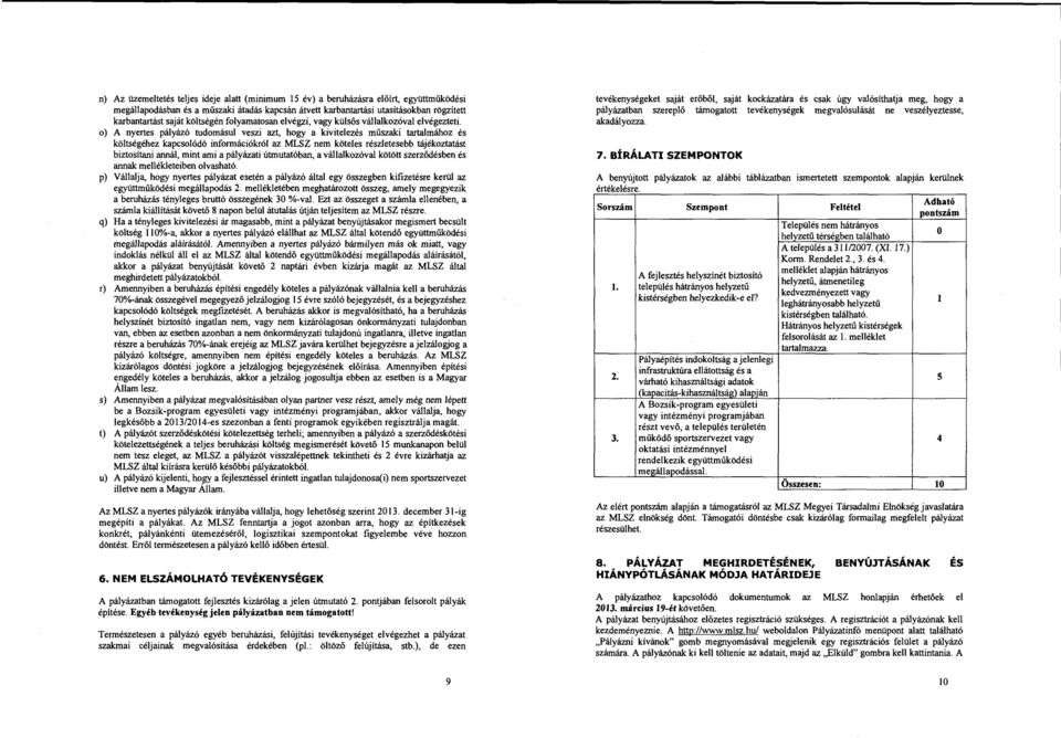 o) A nyertes páyázó tudomásu veszi azt, hogy a kiviteezés műszaki tartamához és kötségéhez kapcsoódó információkró az MLSZ nem kötees részetesebb tájékoztatást biztosítani anná, mint ami a páyázati