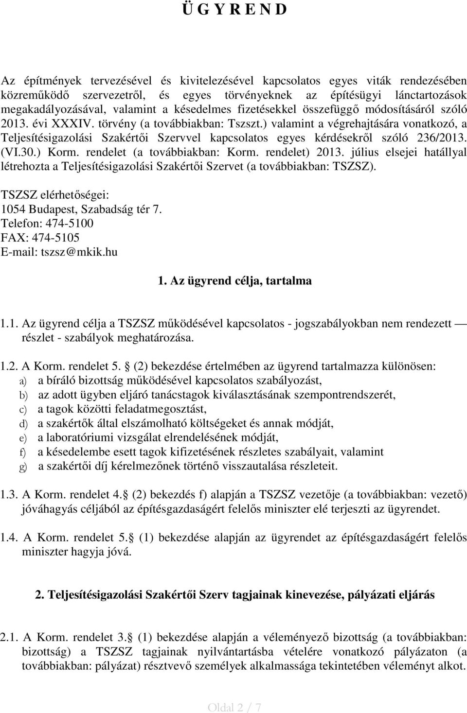 ) valamint a végrehajtására vonatkozó, a Teljesítésigazolási Szakértői Szervvel kapcsolatos egyes kérdésekről szóló 236/2013. (VI.30.) Korm. rendelet (a továbbiakban: Korm. rendelet) 2013.