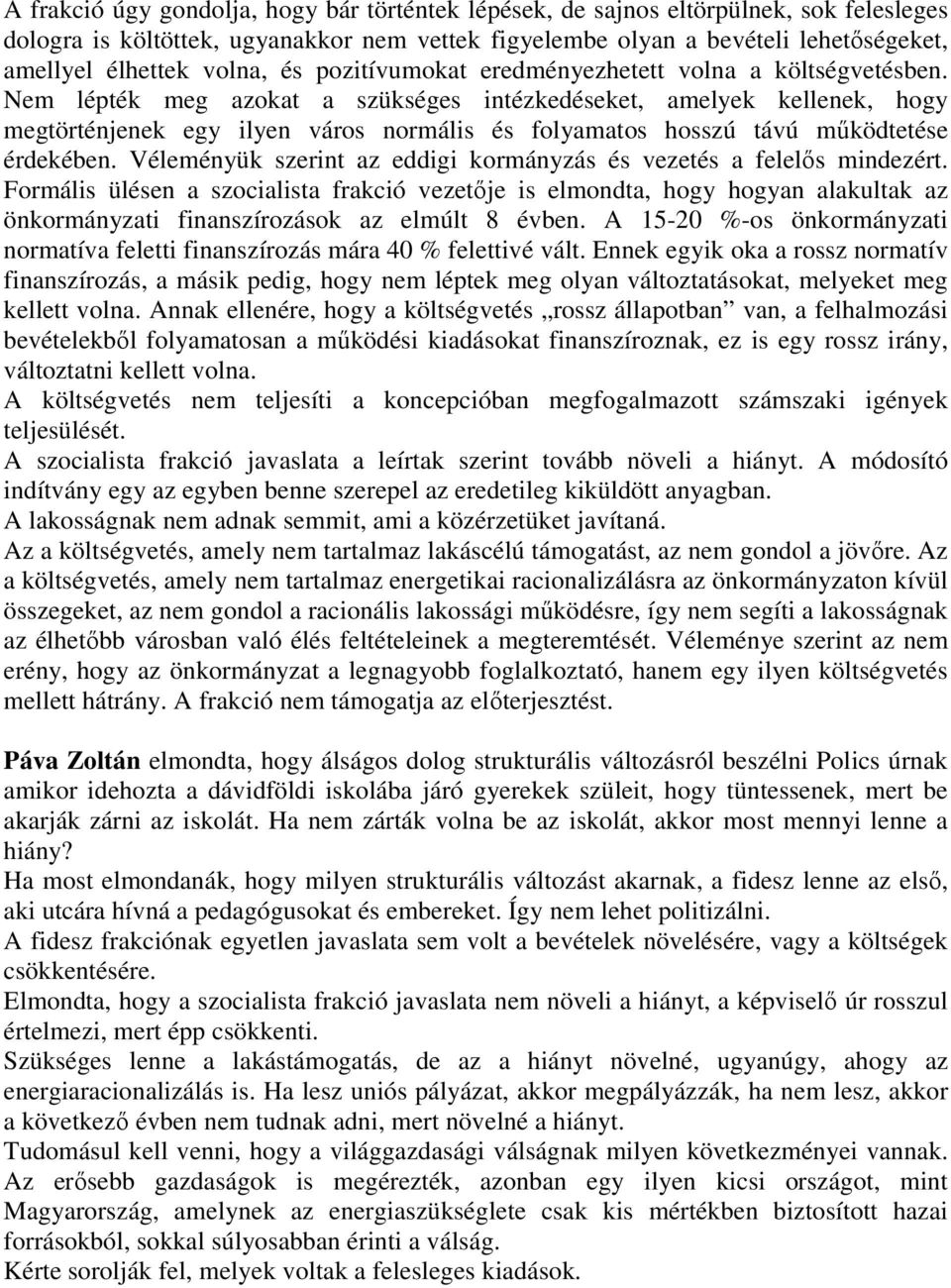 Nem lépték meg azokat a szükséges intézkedéseket, amelyek kellenek, hogy megtörténjenek egy ilyen város normális és folyamatos hosszú távú mőködtetése érdekében.