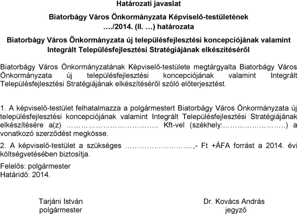 Képviselő-testülete megtárgyalta Biatorbágy Város Önkormányzata új településfejlesztési koncepciójának valamint Integrált Településfejlesztési Stratégiájának elkészítéséről szóló előterjesztést. 1.