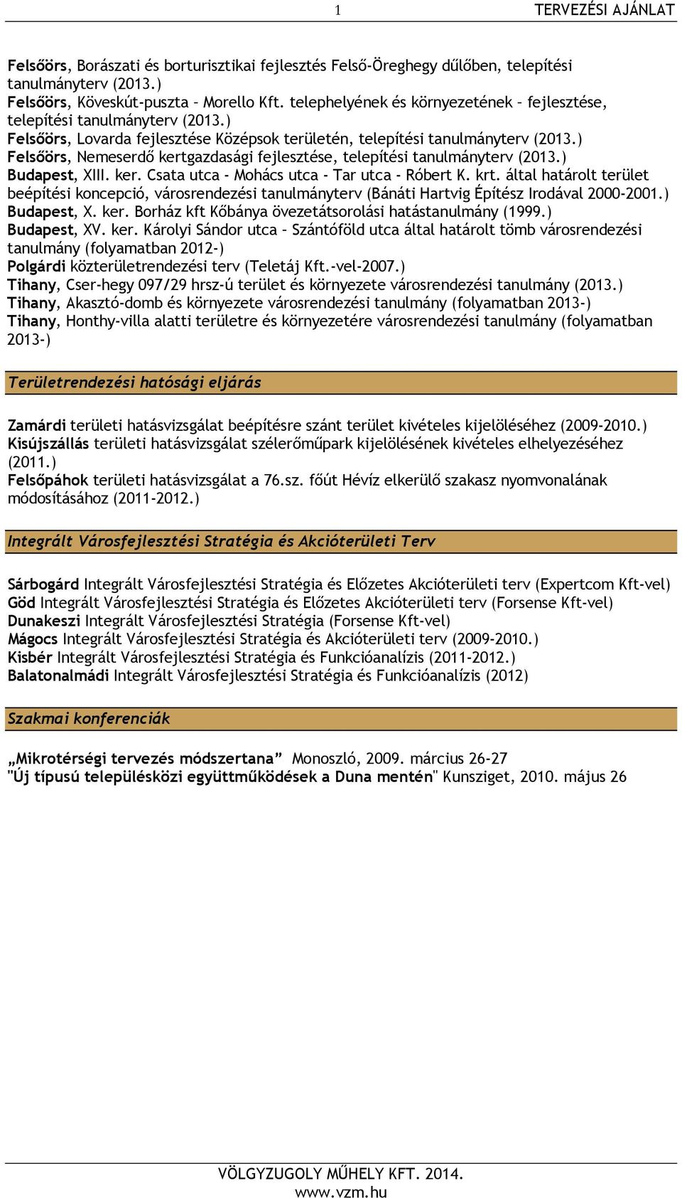 ) Felsőörs, Nemeserdő kertgazdasági fejlesztése, telepítési tanulmányterv (2013.) Budapest, XIII. ker. Csata utca - Mohács utca - Tar utca - Róbert K. krt.