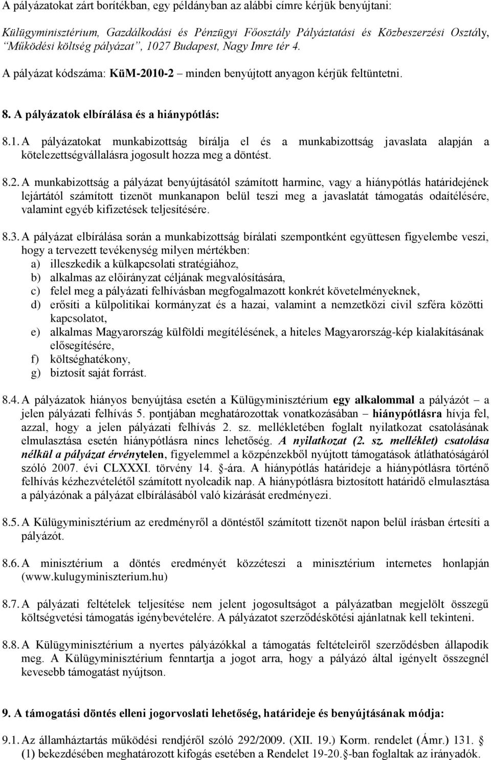 8.2. A munkabizottság a pályázat benyújtásától számított harminc, vagy a hiánypótlás határidejének lejártától számított tizenöt munkanapon belül teszi meg a javaslatát támogatás odaítélésére,