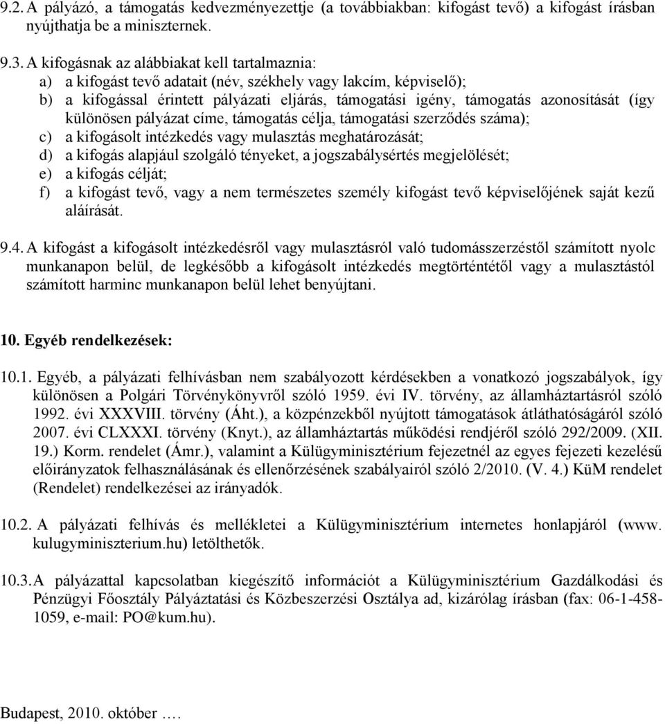 (így különösen pályázat címe, támogatás célja, támogatási szerződés száma); c) a kifogásolt intézkedés vagy mulasztás meghatározását; d) a kifogás alapjául szolgáló tényeket, a jogszabálysértés