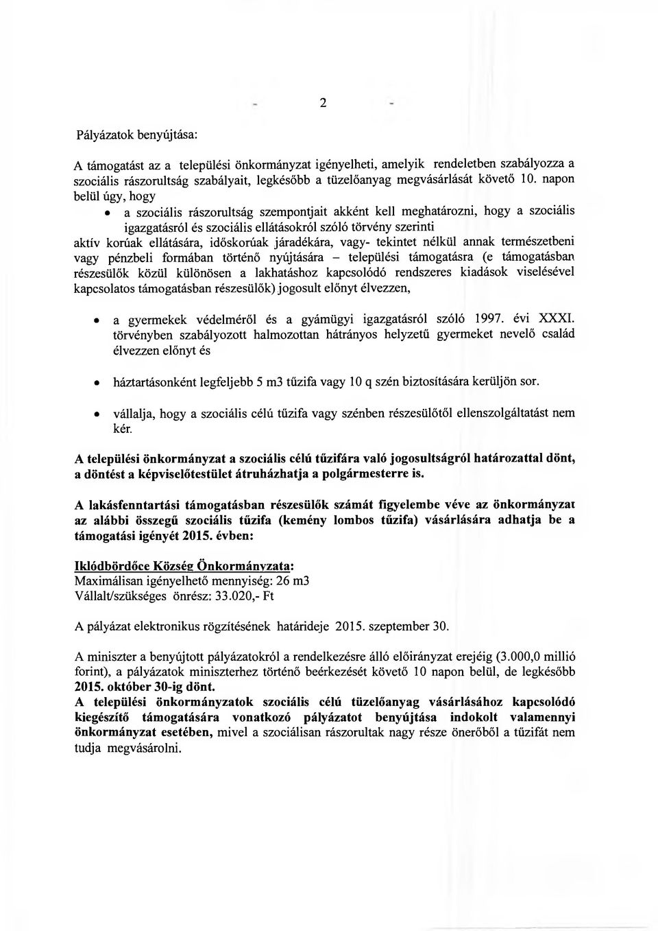 időskorúak járadékára, vagy- tekintet nélkül annak természetbeni vagy pénzbeli formában történő nyújtására - települési támogatásra (e támogatásban részesülők közül különösen a lakhatáshoz kapcsolódó