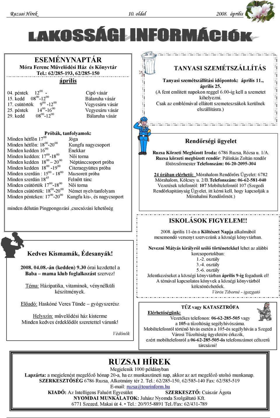 (A fent említett napokon reggel 6.00-ig kell a szemetet kihelyezni. Csak az emblémával ellátott szemeteszsákok kerülnek elszállításra.