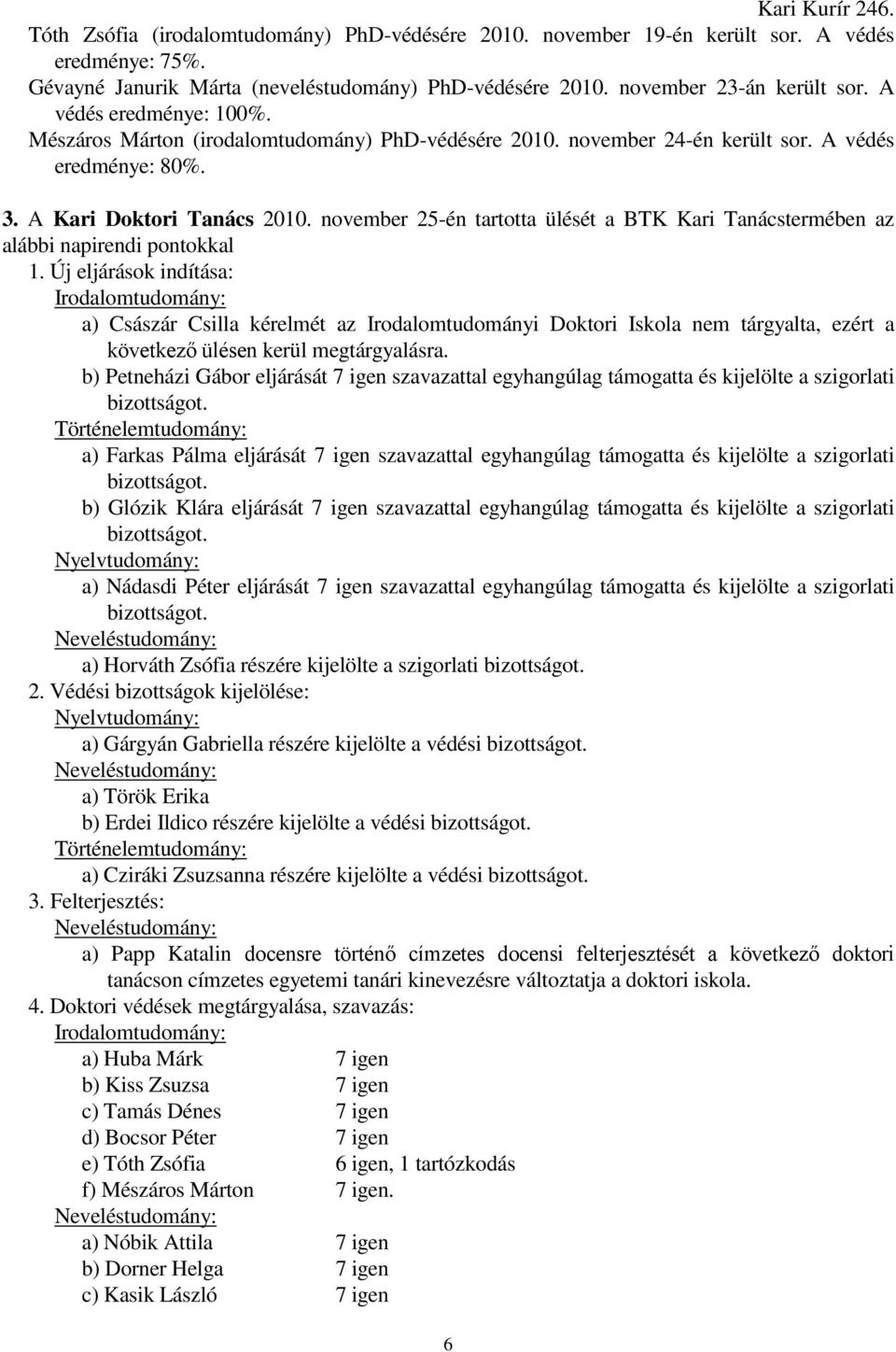 november 25-én tartotta ülését a BTK Kari Tanácstermében az alábbi napirendi pontokkal 1.