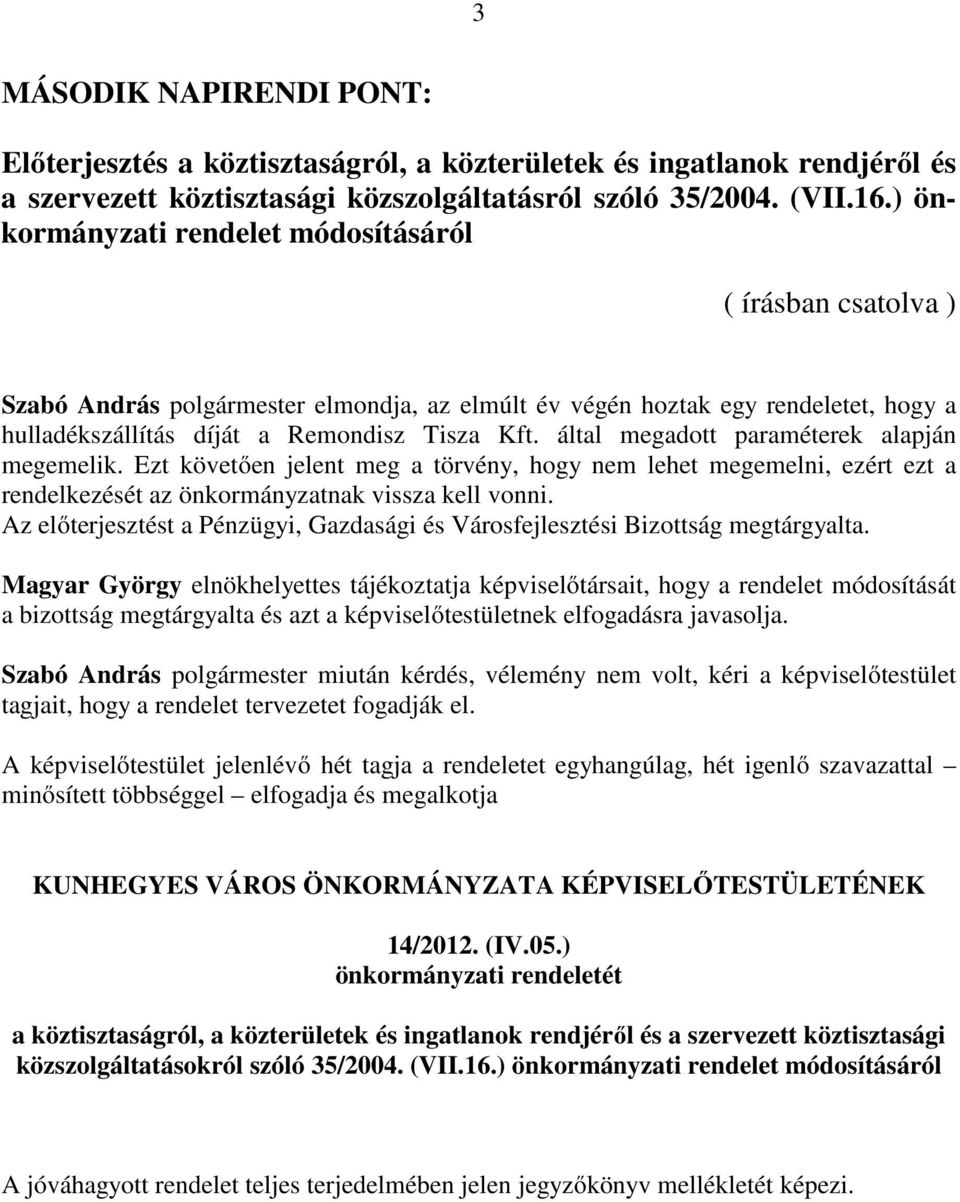 által megadott paraméterek alapján megemelik. Ezt követően jelent meg a törvény, hogy nem lehet megemelni, ezért ezt a rendelkezését az önkormányzatnak vissza kell vonni.