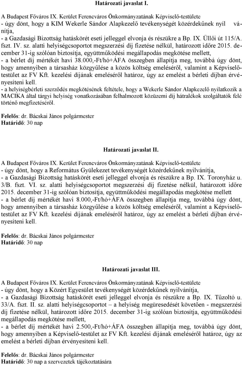 elvonja és részükre a Bp. IX. Üllői út 115/A. fszt. IV. sz. alatti helyiségcsoportot megszerzési díj fizetése nélkül, határozott időre 2015.