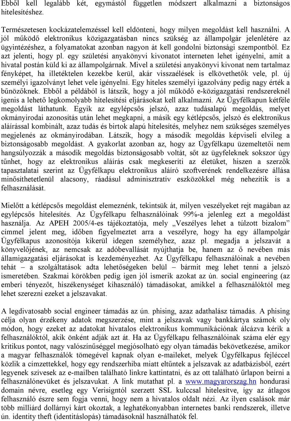 egy születési anyakönyvi kivonatot interneten lehet igényelni, amit a hivatal postán küld ki az állampolgárnak.