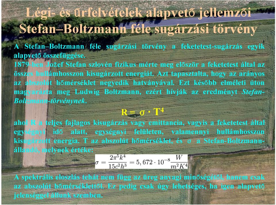 Ezt később elméleti úton magyarázta meg Ludwig Boltzmann, ezért hívják az eredményt Stefan- Boltzmann-törvénynek.