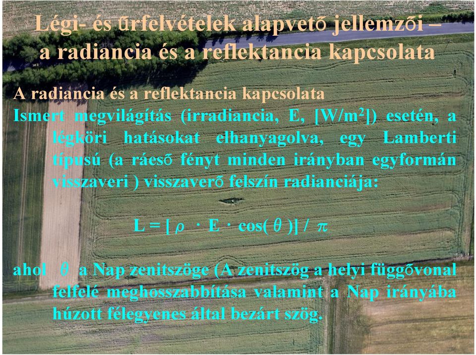 (a ráeső fényt minden irányban egyformán visszaveri ) visszaverő felszín radianciája: L = [ρ E cos(θ)] / π ahol θ a Nap