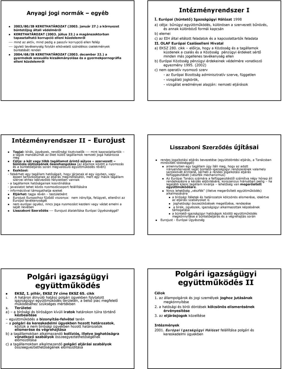 büntetését rendeli 2004/68/IB KERETHATÁROZAT (2003. december 22.) a gyermekek szexuális kizsákmányolása és a gyermekpornográfia elleni küzdelemről Intézményrendszer I I.